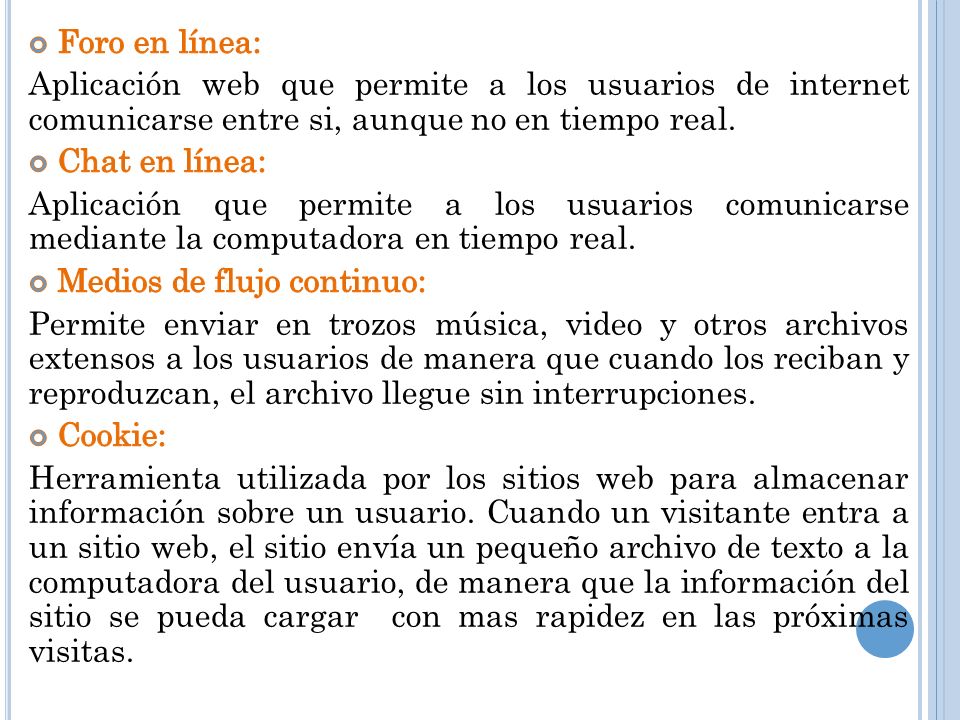 Foro en línea: Aplicación web que permite a los usuarios de internet comunicarse entre si, aunque no en tiempo real.