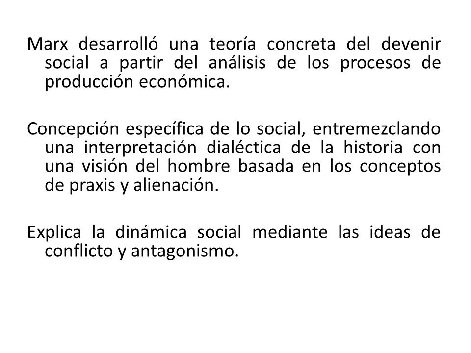Marx desarrolló una teoría concreta del devenir social a partir del análisis de los procesos de producción económica.
