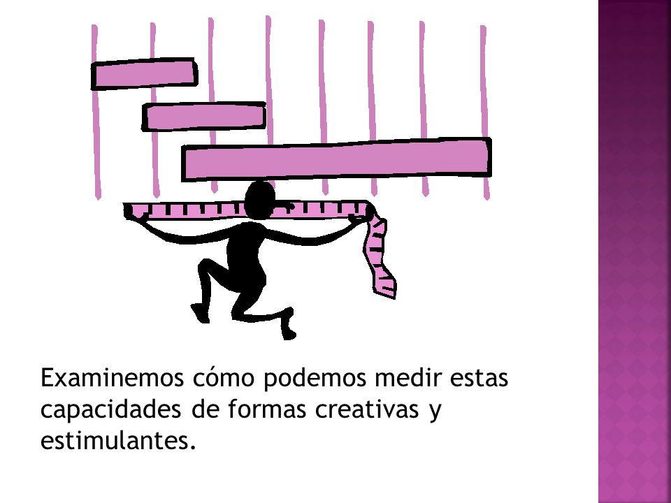Examinemos cómo podemos medir estas capacidades de formas creativas y estimulantes.