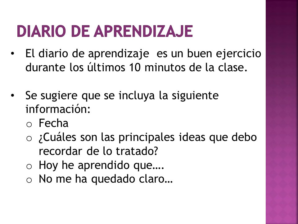 Diario de aprendizaje El diario de aprendizaje es un buen ejercicio durante los últimos 10 minutos de la clase.