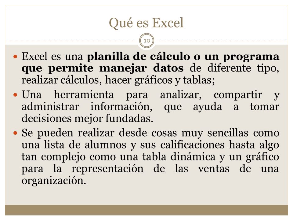 Qué es Excel Excel es una planilla de cálculo o un programa que permite manejar datos de diferente tipo, realizar cálculos, hacer gráficos y tablas;