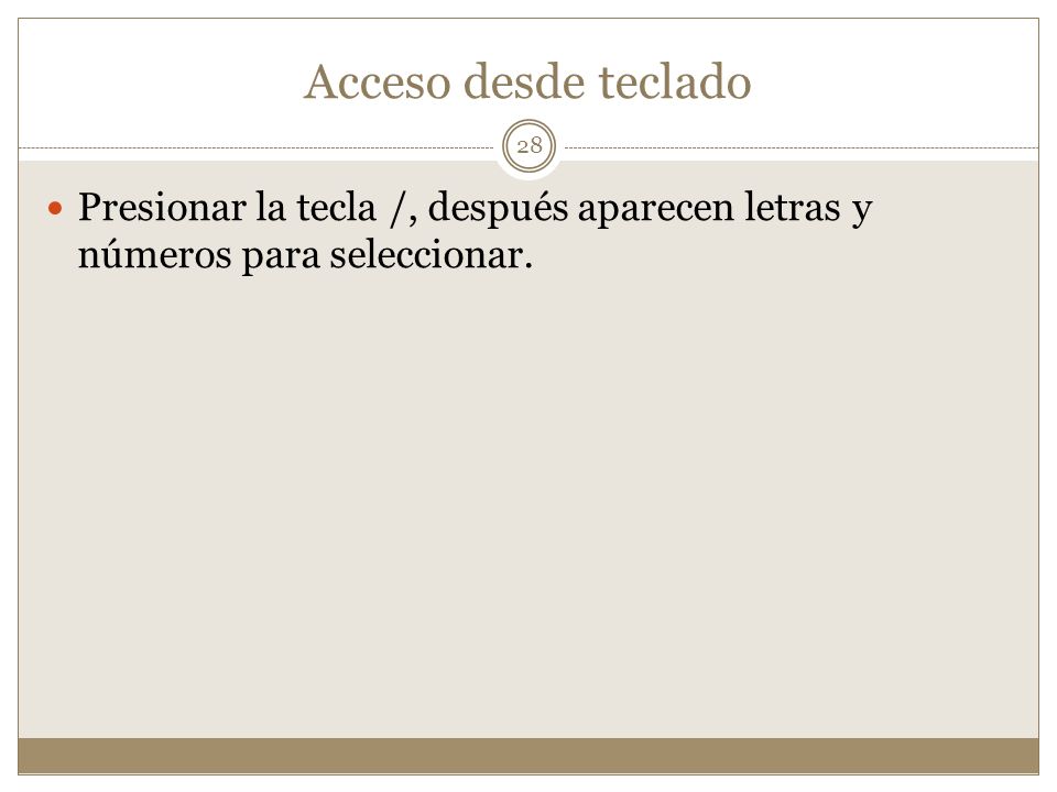 Acceso desde teclado Presionar la tecla /, después aparecen letras y números para seleccionar.
