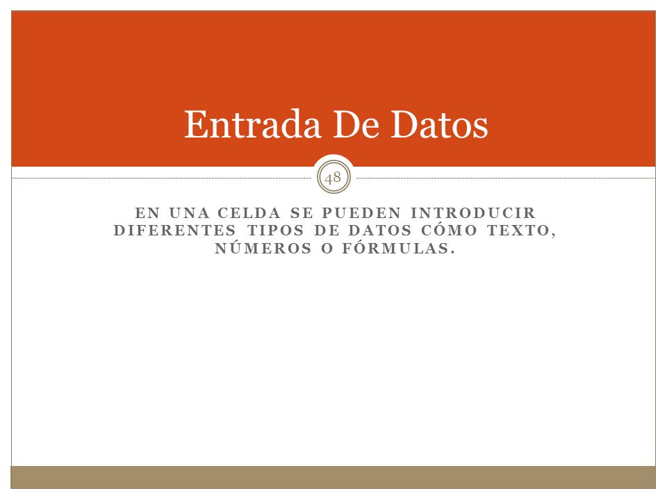 Entrada De Datos En una celda se pueden introducir diferentes tipos de datos cómo texto, números o fórmulas.