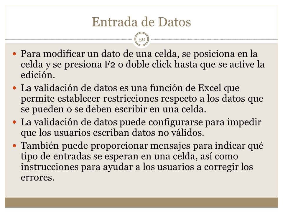 Entrada de Datos Para modificar un dato de una celda, se posiciona en la celda y se presiona F2 o doble click hasta que se active la edición.