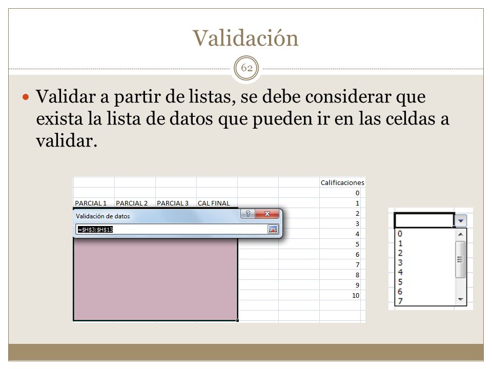 Validación Validar a partir de listas, se debe considerar que exista la lista de datos que pueden ir en las celdas a validar.