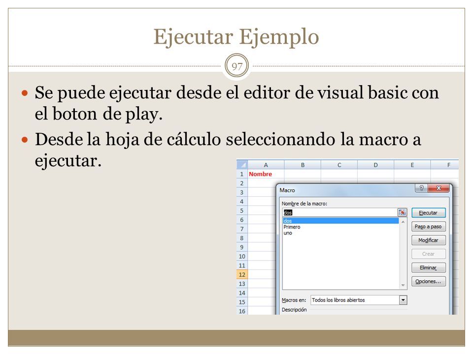 Ejecutar Ejemplo Se puede ejecutar desde el editor de visual basic con el boton de play.