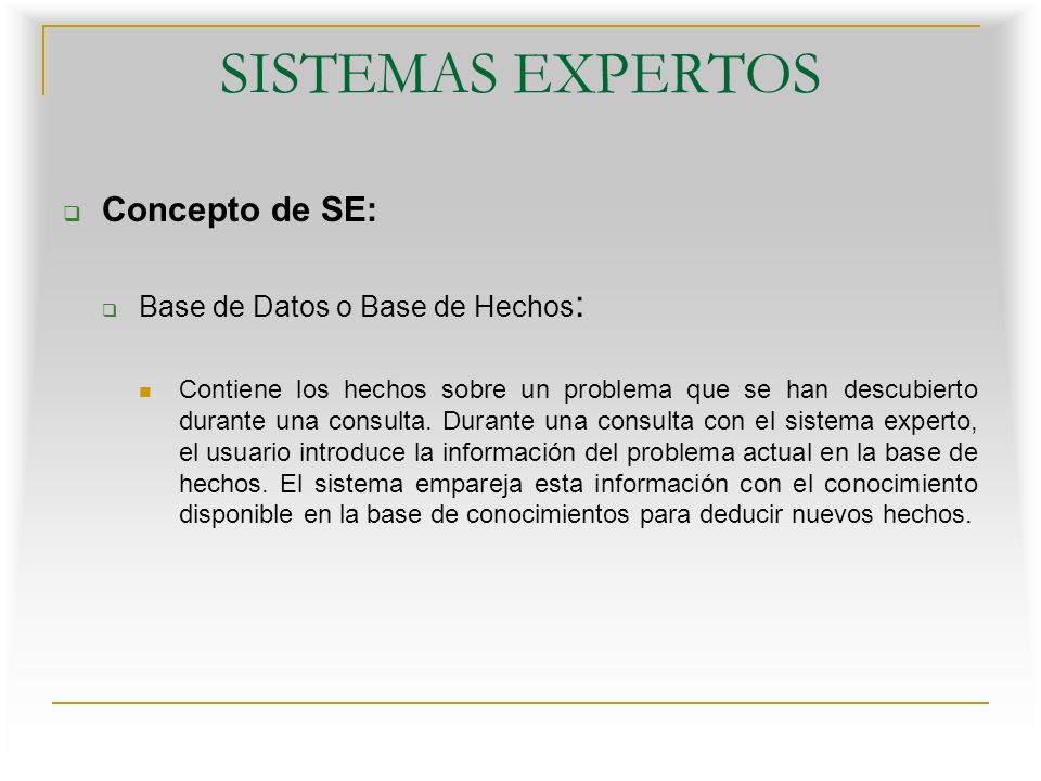 SISTEMAS EXPERTOS Concepto de SE: Base de Datos o Base de Hechos: