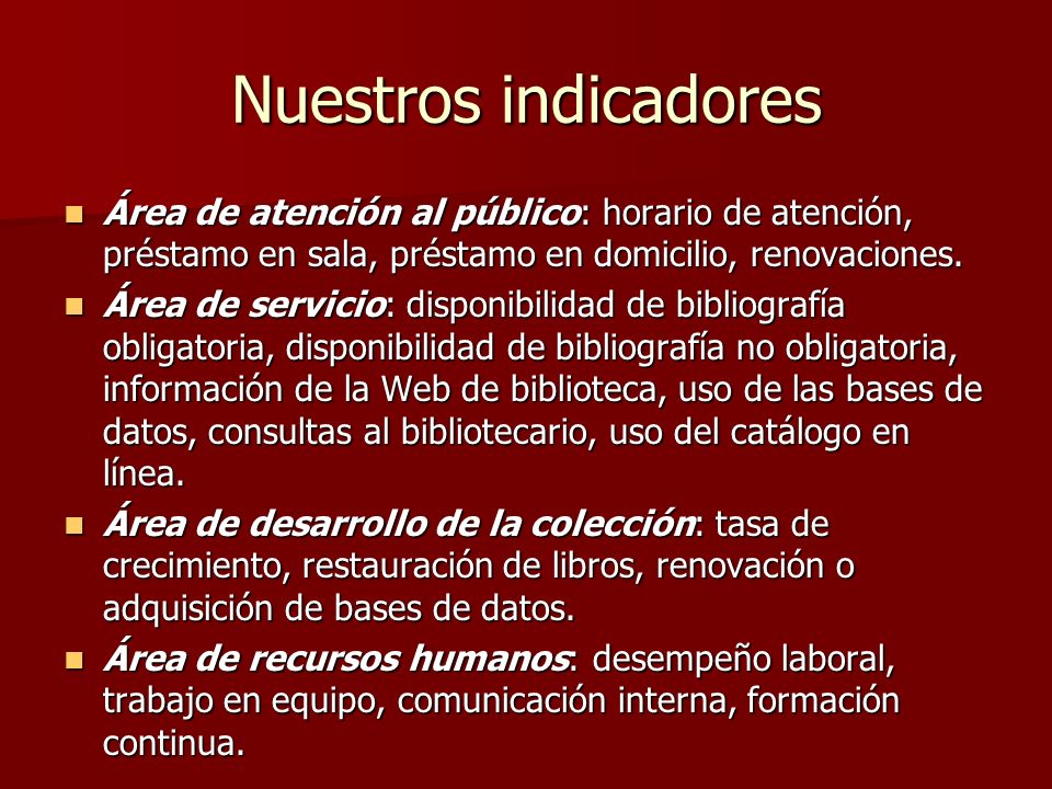 Nuestros indicadores Área de atención al público: horario de atención, préstamo en sala, préstamo en domicilio, renovaciones.