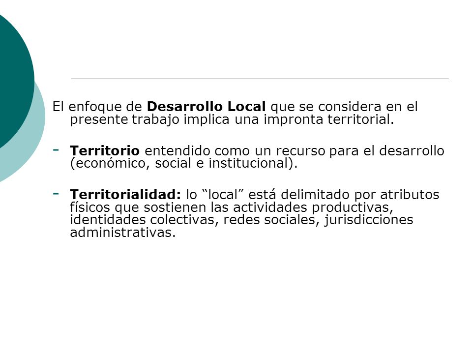 El enfoque de Desarrollo Local que se considera en el presente trabajo implica una impronta territorial.