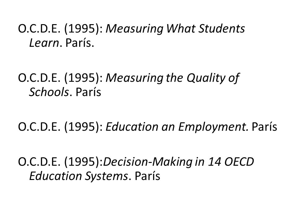 O. C. D. E. (1995): Measuring What Students Learn. París. O. C. D. E