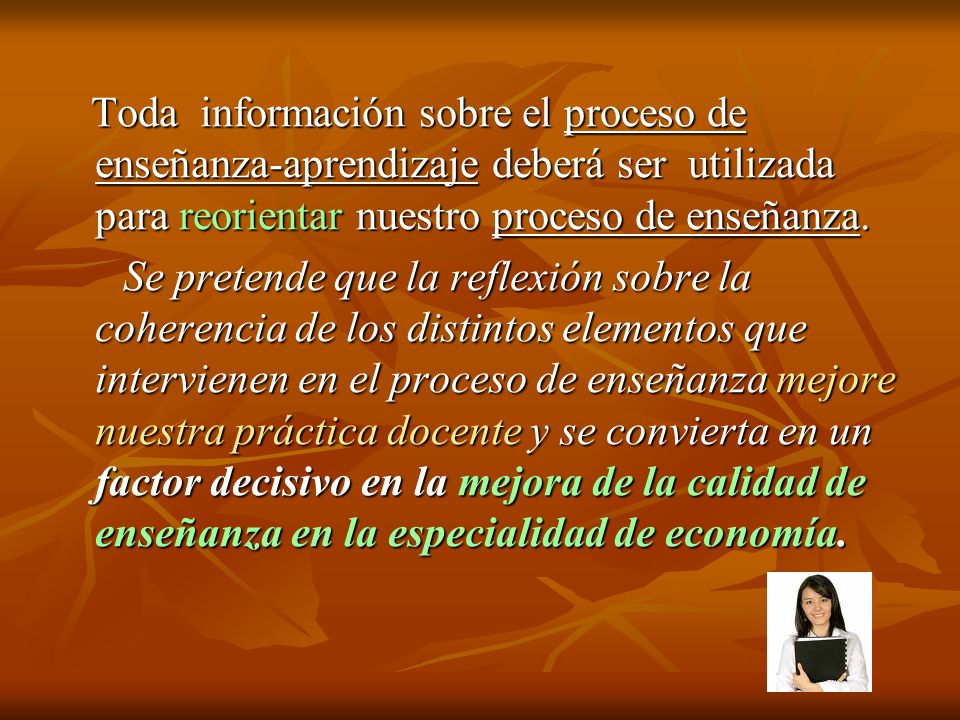 Toda información sobre el proceso de enseñanza-aprendizaje deberá ser utilizada para reorientar nuestro proceso de enseñanza.