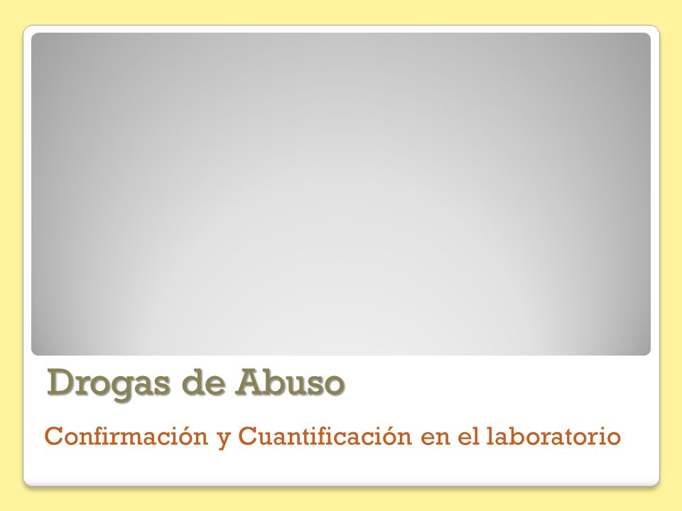 Drogas de Abuso Confirmación y Cuantificación en el laboratorio