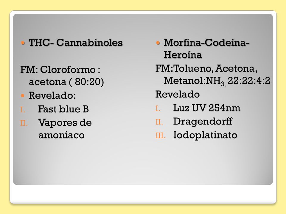 THC- Cannabinoles FM: Cloroformo : acetona ( 80:20) Revelado: Fast blue B Vapores de amoníaco.