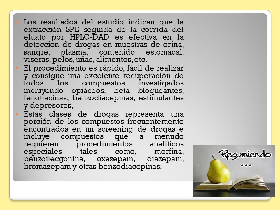 Los resultados del estudio indican que la extracción SPE seguida de la corrida del eluato por HPLC-DAD es efectiva en la deteccion de drogas en muestras de orina, sangre, plasma, contenido estomacal, viseras, pelos, uñas, alimentos, etc.