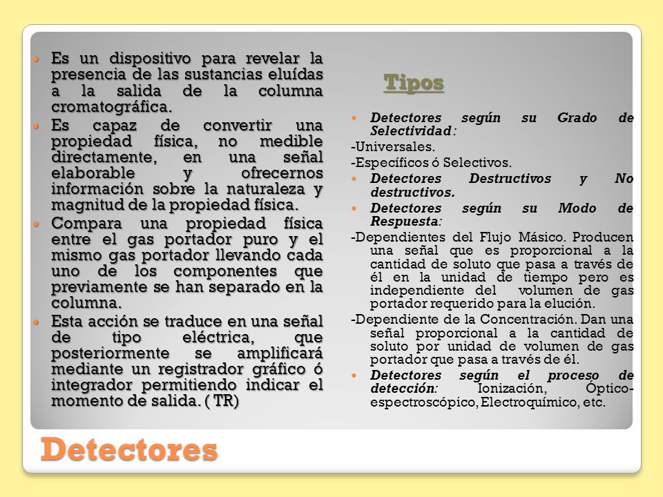 Es un dispositivo para revelar la presencia de las sustancias eluídas a la salida de la columna cromatográfica.