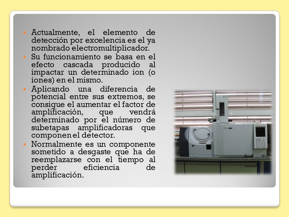 Actualmente, el elemento de detección por excelencia es el ya nombrado electromultiplicador.