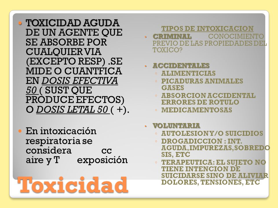 TOXICIDAD AGUDA DE UN AGENTE QUE SE ABSORBE POR CUALQUIER VIA (EXCEPTO RESP) .SE MIDE O CUANTFICA EN DOSIS EFECTIVA 50 ( SUST QUE PRODUCE EFECTOS) O DOSIS LETAL 50 ( +).