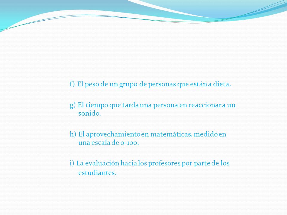 f) El peso de un grupo de personas que están a dieta.