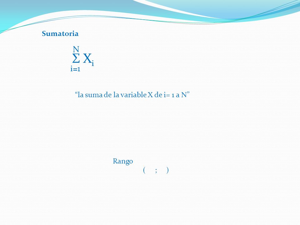 N Σ Xi i=1 Sumatoria la suma de la variable X de i= 1 a N Rango