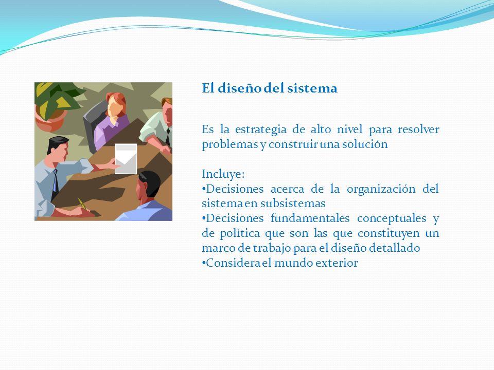 El diseño del sistema Es la estrategia de alto nivel para resolver problemas y construir una solución.