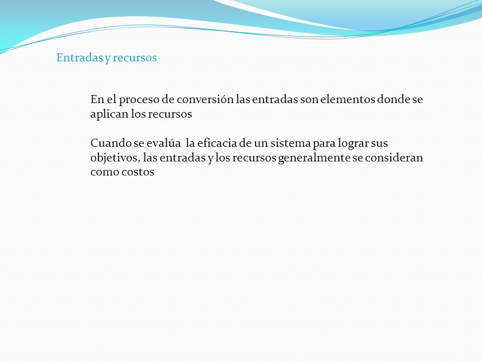 Entradas y recursos En el proceso de conversión las entradas son elementos donde se aplican los recursos.