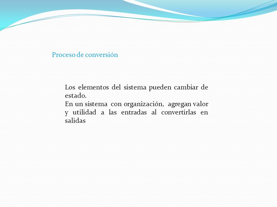 Proceso de conversión Los elementos del sistema pueden cambiar de estado.