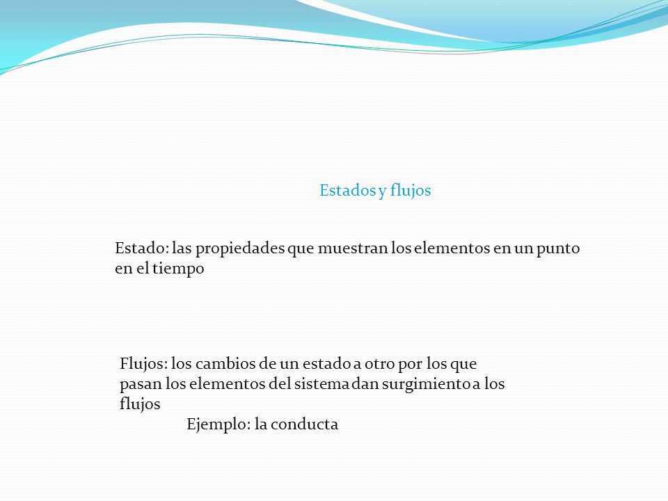 Estados y flujos Estado: las propiedades que muestran los elementos en un punto en el tiempo.