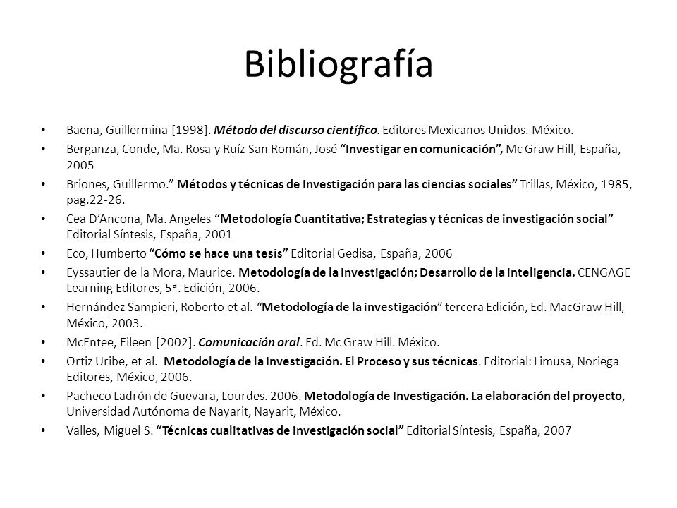 Bibliografía Baena, Guillermina [1998]. Método del discurso científico. Editores Mexicanos Unidos. México.