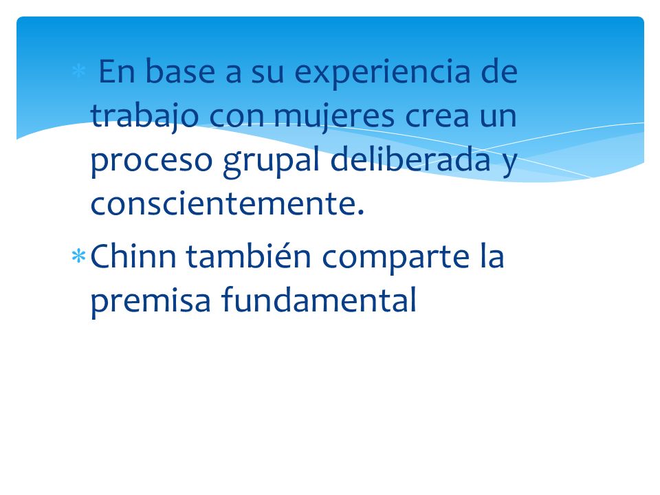 En base a su experiencia de trabajo con mujeres crea un proceso grupal deliberada y conscientemente.