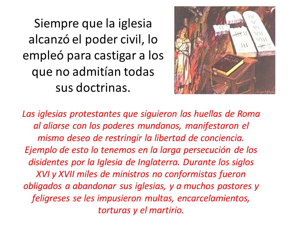 Siempre que la iglesia alcanzó el poder civil, lo empleó para castigar a los que no admitían todas sus doctrinas.