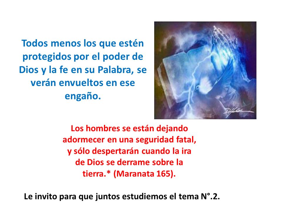Todos menos los que estén protegidos por el poder de Dios y la fe en su Palabra, se verán envueltos en ese engaño.