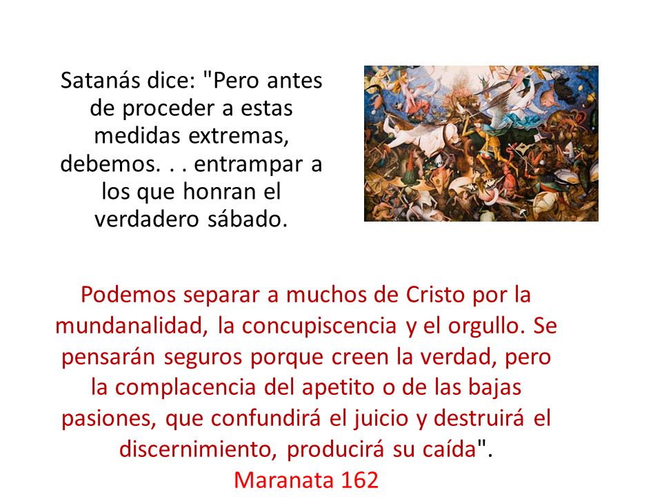 Satanás dice: Pero antes de proceder a estas medidas extremas, debemos. . . entrampar a los que honran el verdadero sábado.