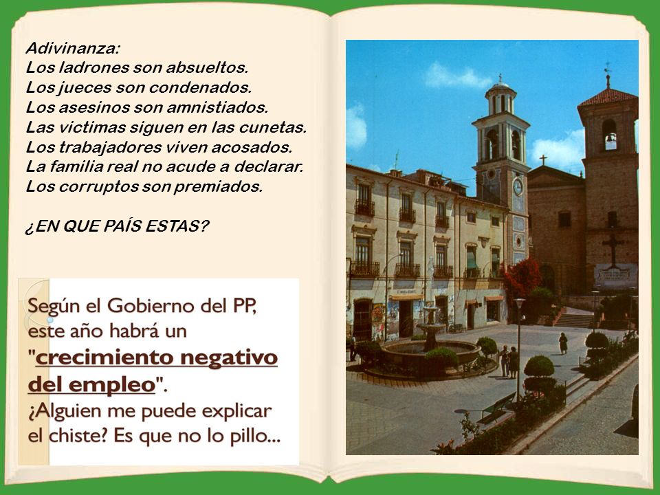 Adivinanza: Los ladrones son absueltos. Los jueces son condenados. Los asesinos son amnistiados. Las victimas siguen en las cunetas.