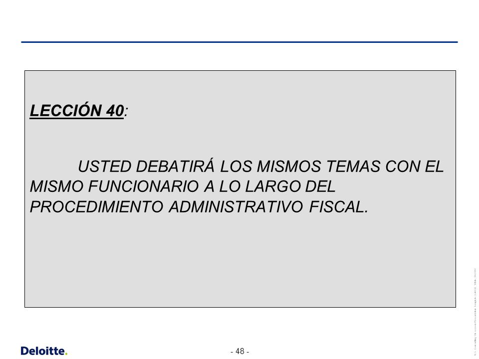 LECCIÓN 40: USTED DEBATIRÁ LOS MISMOS TEMAS CON EL MISMO FUNCIONARIO A LO LARGO DEL PROCEDIMIENTO ADMINISTRATIVO FISCAL.