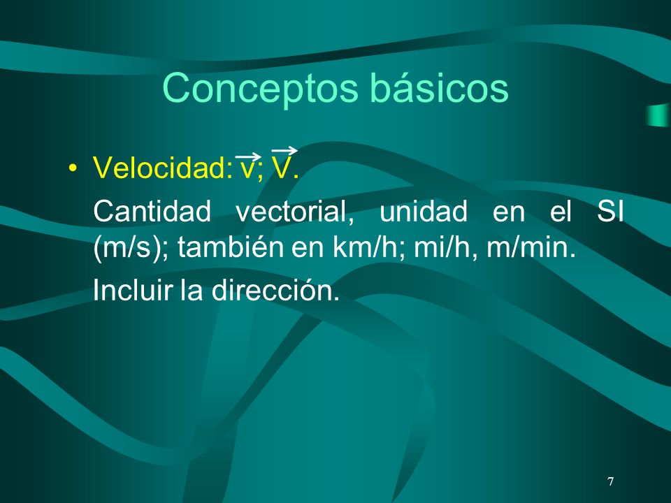 Conceptos básicos Velocidad: v; V.