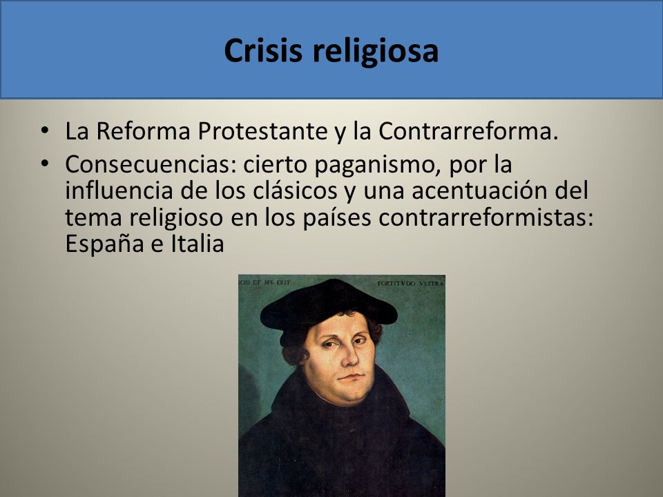 Crisis religiosa La Reforma Protestante y la Contrarreforma.