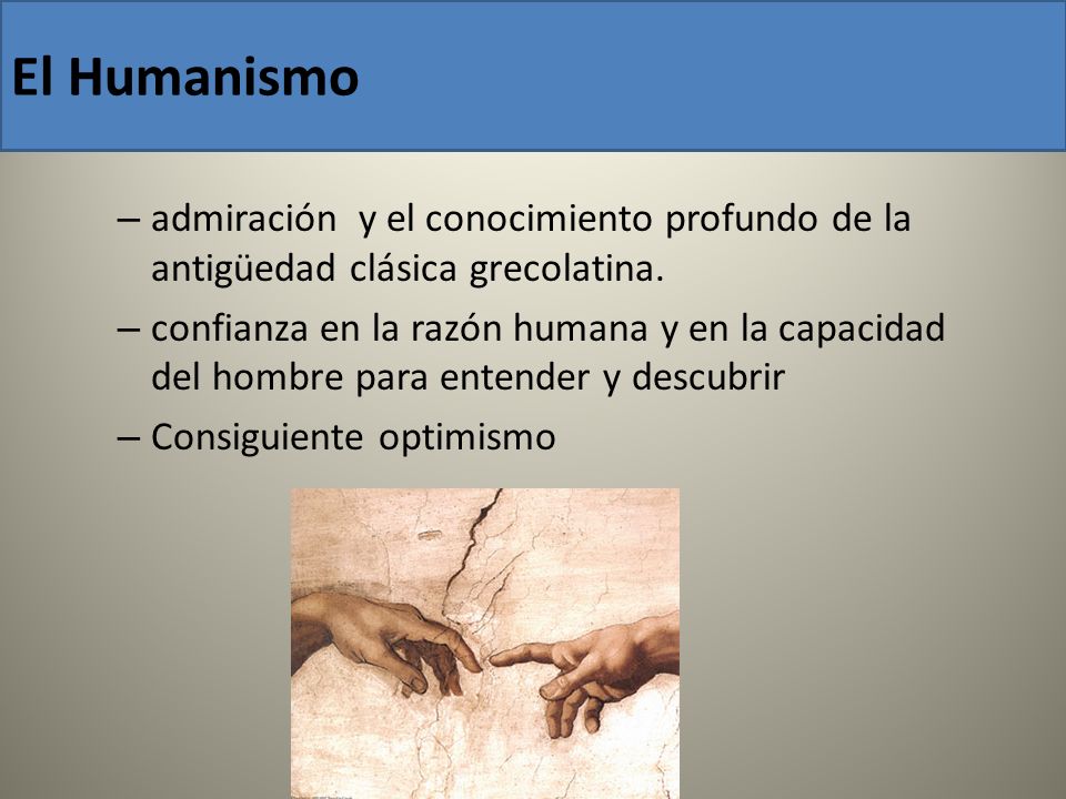 El Humanismo admiración y el conocimiento profundo de la antigüedad clásica grecolatina.