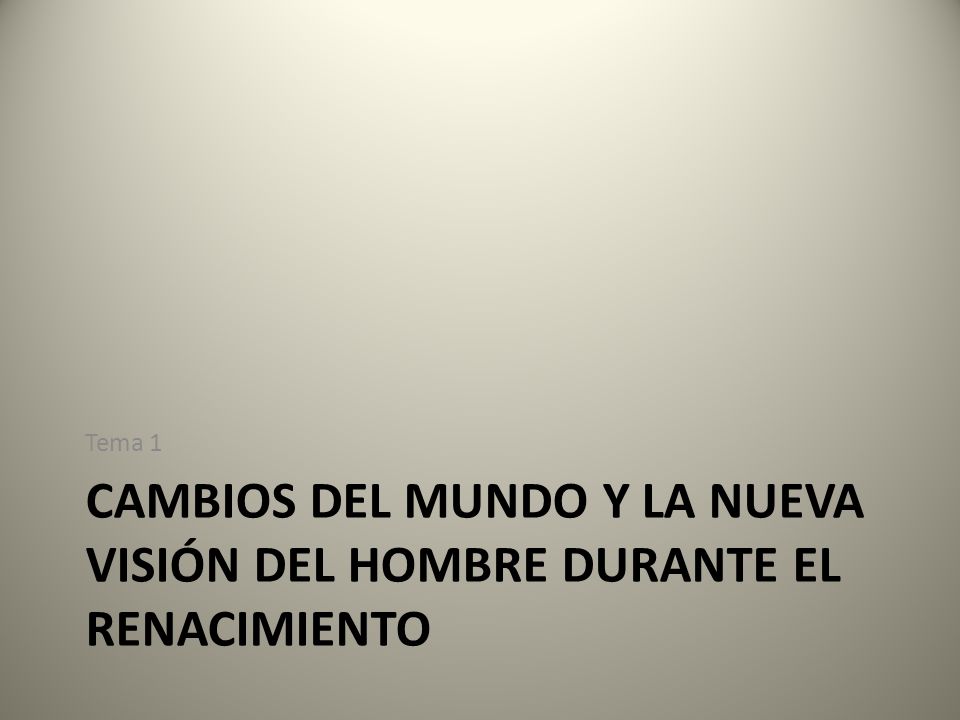Cambios del mundo y la nueva visión del hombre durante el Renacimiento