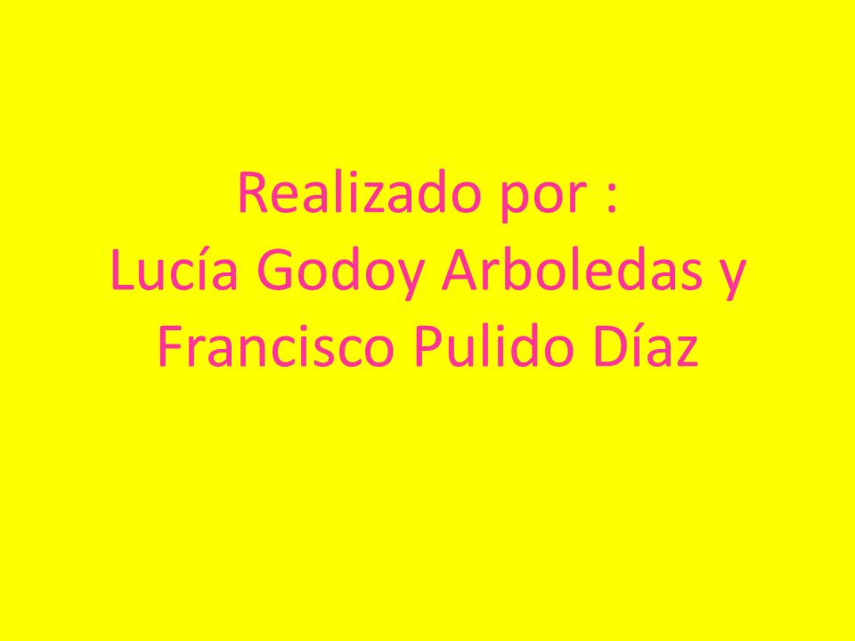 Realizado por : Lucía Godoy Arboledas y Francisco Pulido Díaz