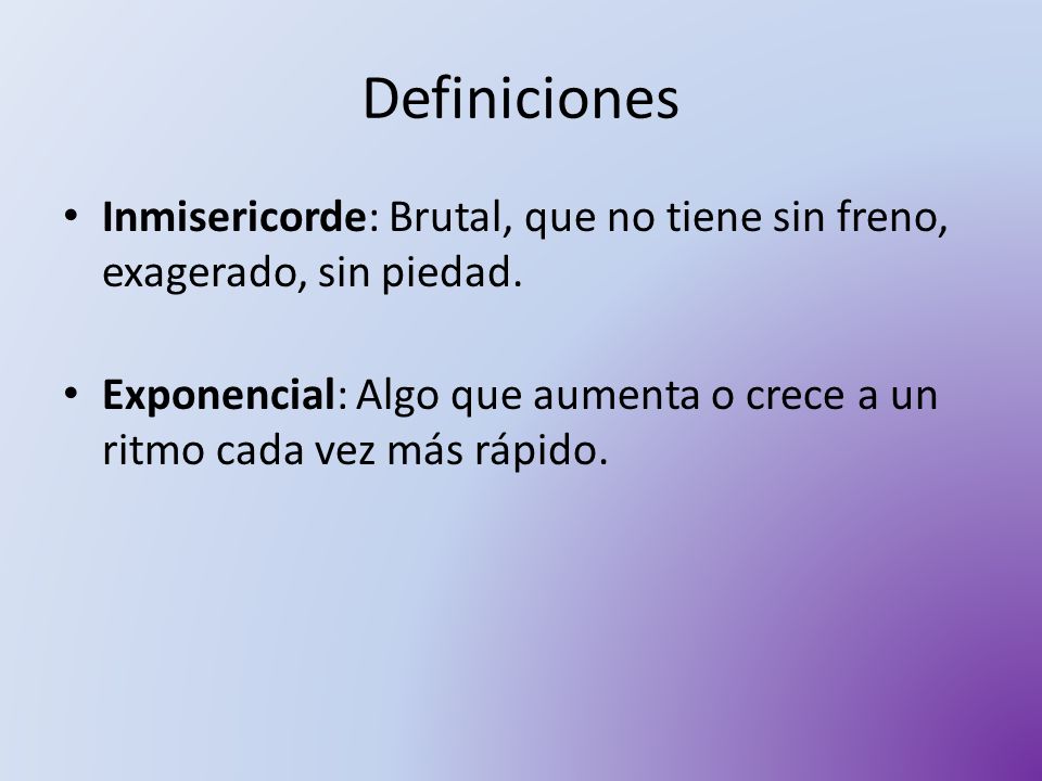 Definiciones Inmisericorde: Brutal, que no tiene sin freno, exagerado, sin piedad.