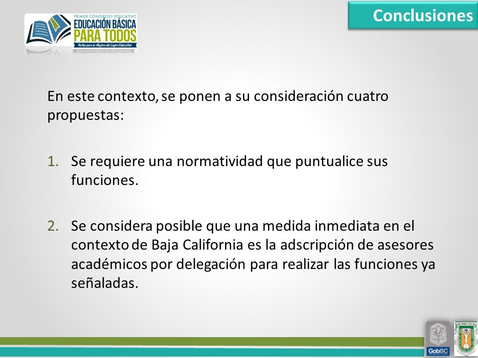 Conclusiones En este contexto, se ponen a su consideración cuatro propuestas: Se requiere una normatividad que puntualice sus funciones.