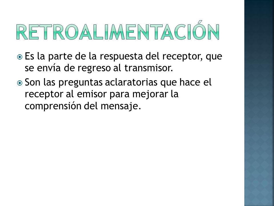 RETROALIMENTACIÓN Es la parte de la respuesta del receptor, que se envía de regreso al transmisor.