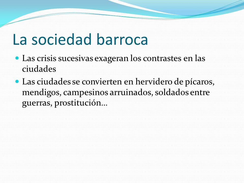 La sociedad barroca Las crisis sucesivas exageran los contrastes en las ciudades.