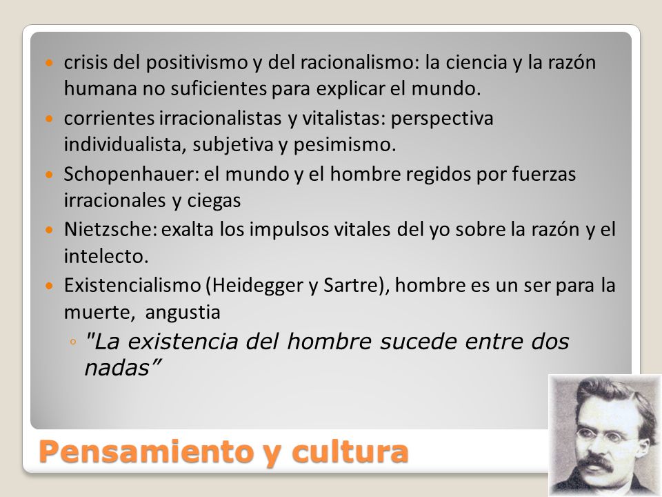 crisis del positivismo y del racionalismo: la ciencia y la razón humana no suficientes para explicar el mundo.