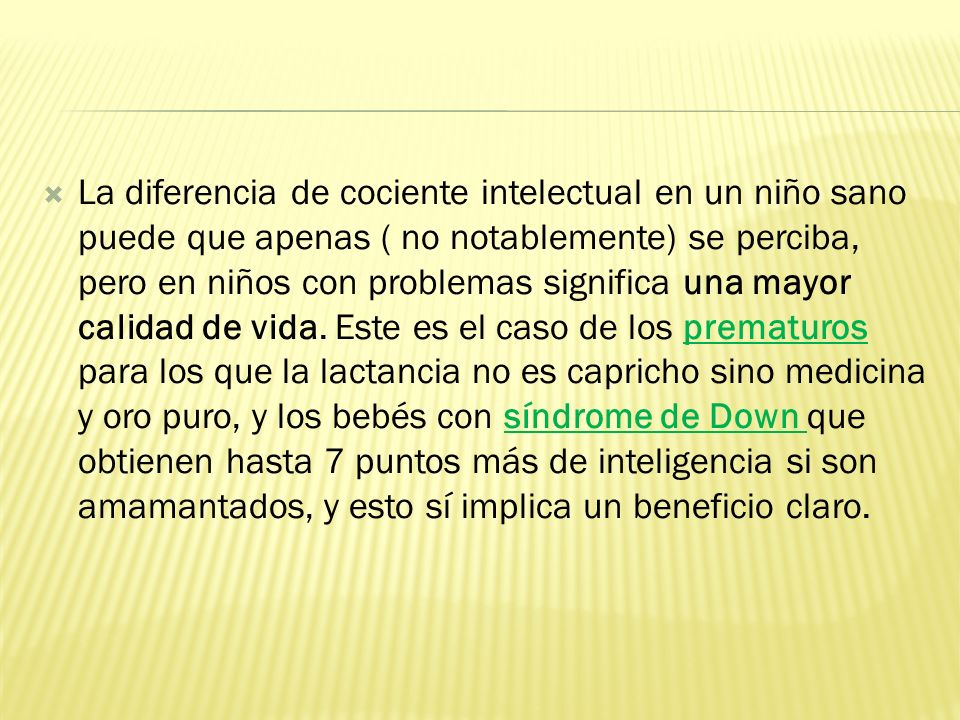 La diferencia de cociente intelectual en un niño sano puede que apenas ( no notablemente) se perciba, pero en niños con problemas significa una mayor calidad de vida.