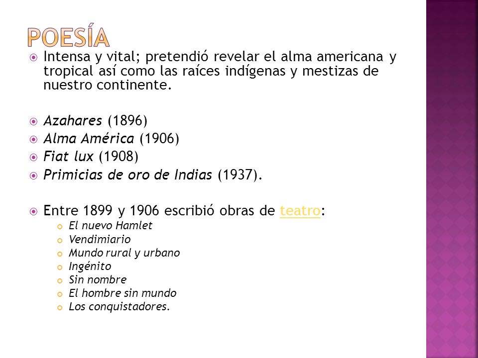 Poesía Intensa y vital; pretendió revelar el alma americana y tropical así como las raíces indígenas y mestizas de nuestro continente.