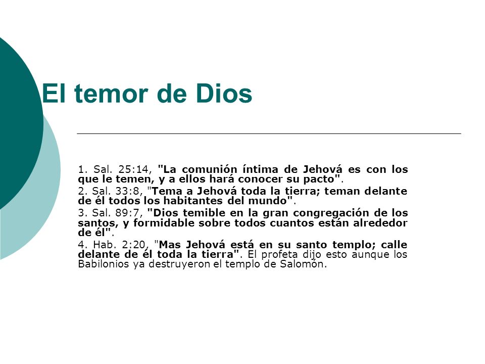 El temor de Dios 1. Sal. 25:14, La comunión íntima de Jehová es con los que le temen, y a ellos hará conocer su pacto .