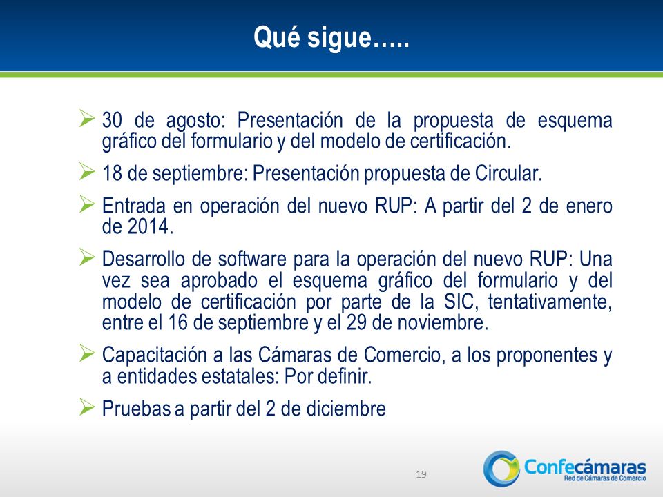 Qué sigue….. 30 de agosto: Presentación de la propuesta de esquema gráfico del formulario y del modelo de certificación.