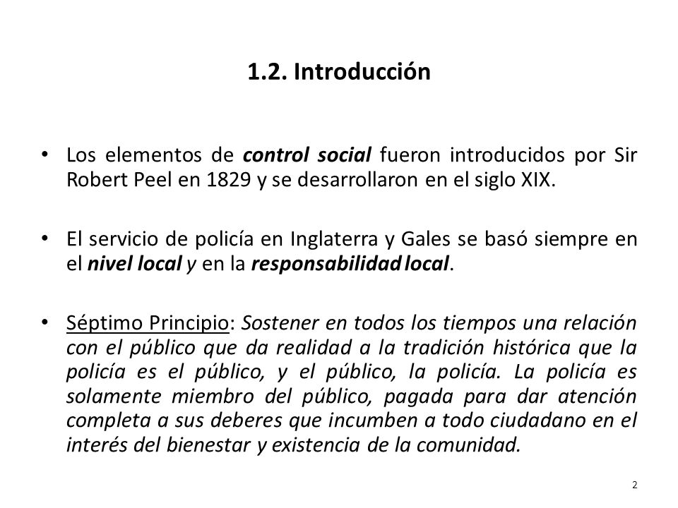 1.2. Introducción Los elementos de control social fueron introducidos por Sir Robert Peel en 1829 y se desarrollaron en el siglo XIX.