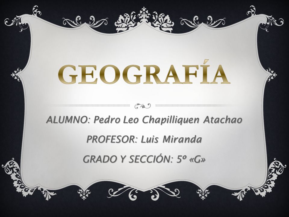 GEOGRAFÍA ALUMNO: Pedro Leo Chapilliquen Atachao